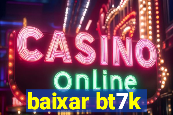 baixar bt7k